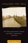Stealing the Gila : The Pima Agricultural Economy and Water Deprivation, 1848-1921 - Book