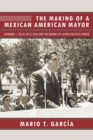 The Making of a Mexican American Mayor : Raymond L. Telles of El Paso and the Origins of Latino Political Power - Book