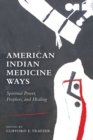American Indian Medicine Ways : Spiritual Power, Prophets, and Healing - Book