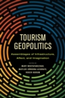Tourism Geopolitics : Assemblages of Infrastructure, Affect, and Imagination - Book