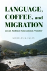 Language, Coffee, and Migration on an Andean-Amazonian Frontier - Book
