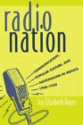 Radio Nation : Communication, Popular Culture, and Nationalism in Mexico, 1920-1950 - Book
