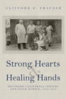 Strong Hearts and Healing Hands : Southern California Indians and Field Nurses, 1920-1950 - Book