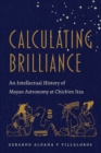 Calculating Brilliance : An Intellectual History of Mayan Astronomy at Chich'en Itza - Book