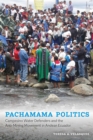Pachamama Politics : Campesino Water Defenders and the Anti-Mining Movement in Andean Ecuador - Book