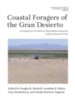 Coastal Foragers of the Gran Desierto : Investigations of Prehistoric Shell Middens along the Northern Sonoran Coast - eBook