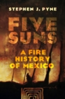 Five Suns : A Fire History of Mexico - Book