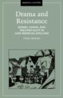 Drama And Resistance : Bodies, Goods, and Theatricality in Late Medieval England - Book