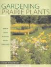 Gardening With Prairie Plants : How To Create Beautiful Native Landscapes - Book
