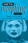 Meta-Morphing : Visual Transformation and the Culture of Quick-Change - Book