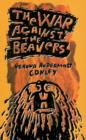 The War Against The Beavers : Learning to Be Wild in the North Woods - Book