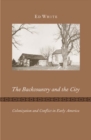 The Backcountry and the City : Colonization and Conflict in Early America - Book