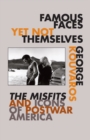 Famous Faces Yet Not Themselves : The Misfits and Icons of Postwar America - Book