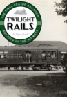 Twilight Rails : The Final Era of Railroad Building in the Midwest - Book
