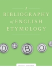 A Bibliography of English Etymology : Sources and Word List - Book