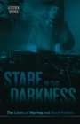 Stare in the Darkness : The Limits of Hip-Hop and Black Politics - Book