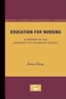 Education for Nursing : A History of the University of Minnesota School - Book