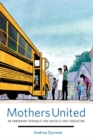 Mothers United : An Immigrant Struggle for Socially Just Education - Book