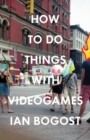 How to Do Things with Videogames - Book