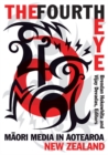 The Fourth Eye : Maori Media in Aotearoa New Zealand - Book