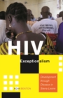 HIV Exceptionalism : Development through Disease in Sierra Leone - Book
