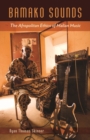 Bamako Sounds : The Afropolitan Ethics of Malian Music - Book