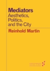 Mediators : Aesthetics, Politics, and the City - Book