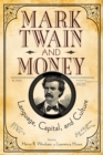 Mark Twain and Money : Language, Capital, and Culture - Book
