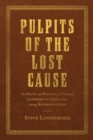 Pulpits of the Lost Cause : The Faith and Politics of Former Confederate Chaplains during Reconstruction - Book