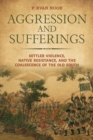 Aggression and Sufferings : Settler Violence, Native Resistance, and the Coalescence of the Old South - Book