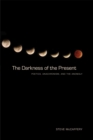 The Darkness of the Present : Poetics, Anachronism, and the Anomaly - Book