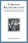Christian Reconstruction : The American Missionary Association and Southern Blacks, 1861-1890 - eBook
