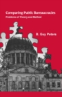 Comparing Public Bureaucracies : Problems of Theory and Method - eBook