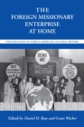 The Foreign Missionary Enterprise at Home : Explorations in North American Cultural History - eBook