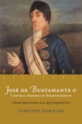 Jose de Bustamante and Central American Independence : Colonial Administration in an Age of Imperial Crisis - eBook