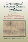 Opposing the Second Corps at Antietam : The Fight for the Confederate Left and Center on America's Bloodiest Day - eBook