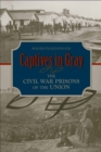 Captives in Gray : The Civil War Prisons of the Union - eBook
