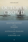 Octopus Crowd : Maritime History and the Business of Australian Pearling in Its Schooner Age - eBook