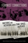 Feminist Connections : Rhetoric and Activism across Time, Space, and Place - eBook