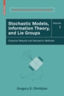 Stochastic Models, Information Theory, and Lie Groups, Volume 1 : Classical Results and Geometric Methods - Book