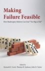 Making Failure Feasible : How Bankruptcy Reform Can End Too Big to Fail - Book