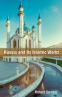 Russia and Its Islamic World : From the Mongol Conquest to The Syrian Military Intervention - Book
