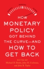 How Monetary Policy Got Behind the Curve-and How to Get Back - eBook
