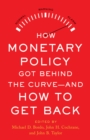 How Monetary Policy Got Behind the Curve-and How to Get Back - eBook