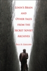 Lenin's Brain and Other Tales from the Secret Soviet Archives - eBook