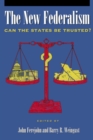 The New Federalism : Can the States Be Trusted? - Book