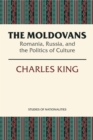 The Moldovans : Romania, Russia, and the Politics of Culture - eBook