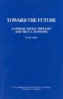 Toward the Future : Catholic Social Thought and the U.S. Economy - Book