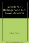Patrick N. L. Bellinger and U.S. Naval Aviation - Book