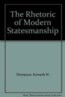 The Rhetoric of Modern Statesmanship - Book